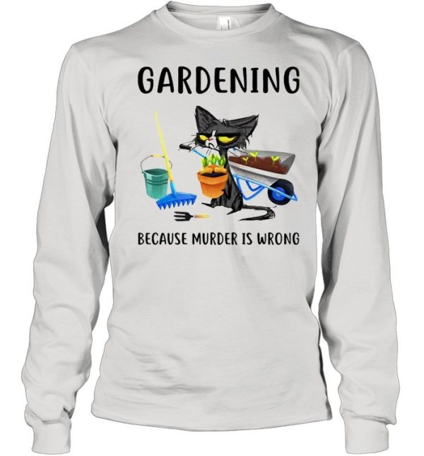 Cat gardening because murder is wrong shirt