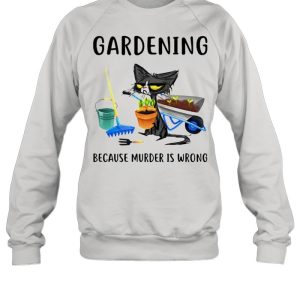 Cat gardening because murder is wrong shirt