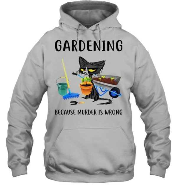 Cat gardening because murder is wrong shirt