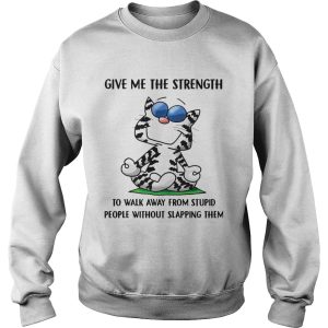 Cat give me the strength to walk away from stupid people shirt 2