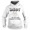 Cat i am so grumpy i am not even talking to myself shirt