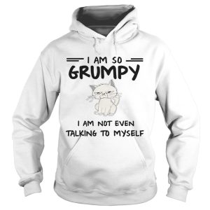 Cat i am so grumpy i am not even talking to myself shirt 1