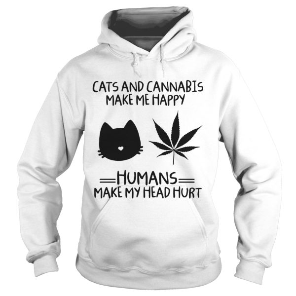 Cats And Cannabis Make Me Happy Humans Make My Head Hurt shirt