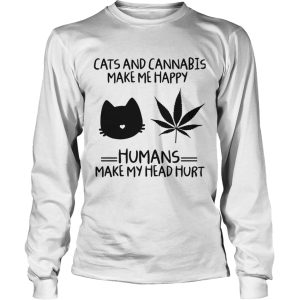Cats And Cannabis Make Me Happy Humans Make My Head Hurt shirt