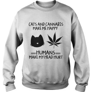 Cats And Cannabis Make Me Happy Humans Make My Head Hurt shirt 3