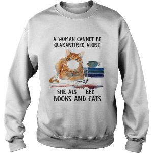 Cats Face Mask And Books A Woman Cannot Be Quarantined Alone She Also Needs shirt 2