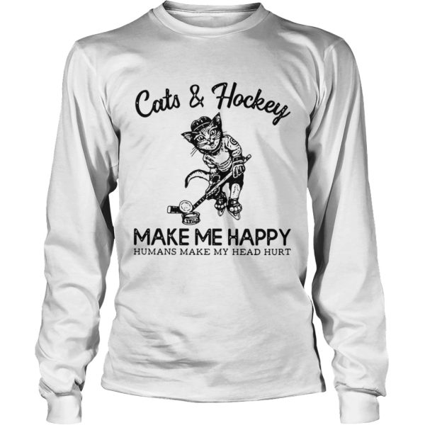 Cats and Hockey make me happy humans make my head hurt shirt