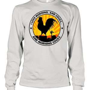 Chicken I Love Morning And Cocks And Morning Cocks Shirt 1