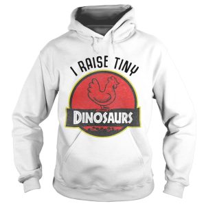 Chicken I Raise Tiny Dinosaurs shirt