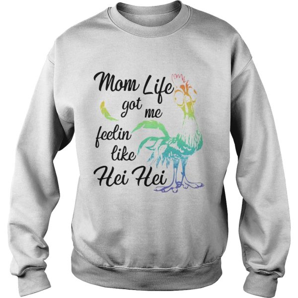 Chicken Mom Life Got Me Feelin Like Hei Hei shirt