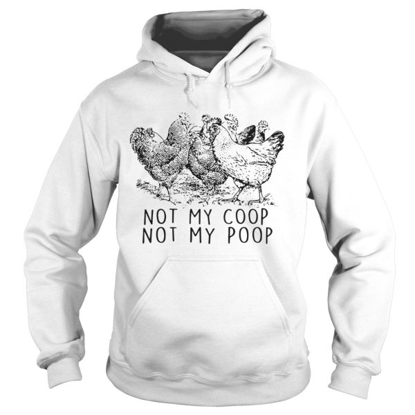 Chickens Not My Coop Not My Poop shirt