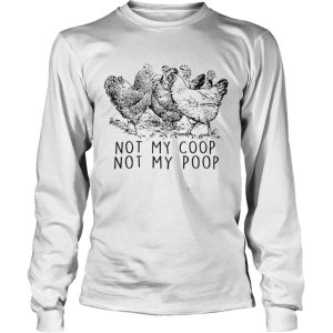 Chickens Not My Coop Not My Poop shirt