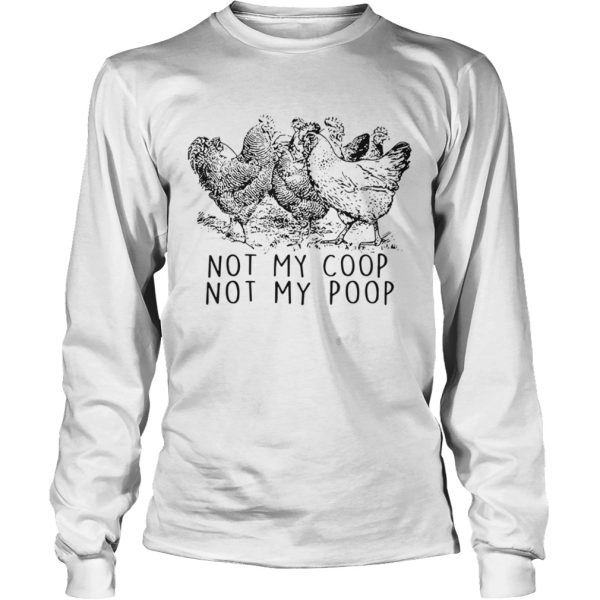 Chickens Not My Coop Not My Poop shirt