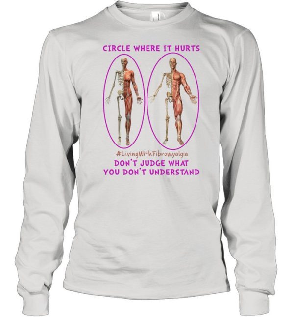 Circle Where It Hurts Living With Fibromyalgia Dont Judge What You Dont Understand shirt