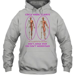 Circle Where It Hurts Living With Fibromyalgia Dont Judge What You Dont Understand shirt 3