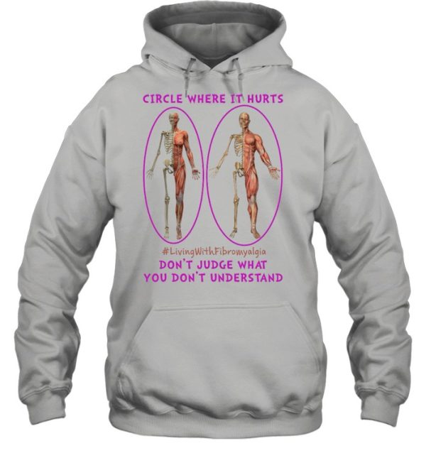 Circle Where It Hurts Living With Fibromyalgia Dont Judge What You Dont Understand shirt