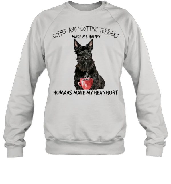 Coffee And Scottish Terriers Make Me Happy Humans Make My Head Hurt T-shirt