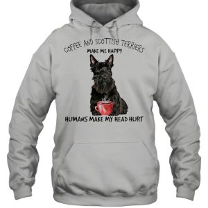 Coffee And Scottish Terriers Make Me Happy Humans Make My Head Hurt T shirt 3