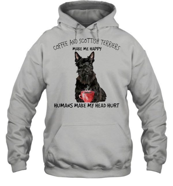 Coffee And Scottish Terriers Make Me Happy Humans Make My Head Hurt T-shirt