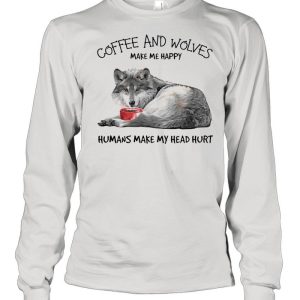 Coffee and wolves make Me happy humans make my head hurt shirt 1