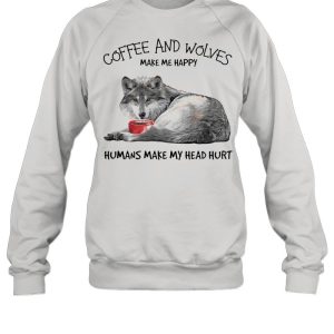 Coffee and wolves make Me happy humans make my head hurt shirt 2