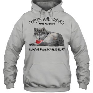 Coffee and wolves make Me happy humans make my head hurt shirt 3