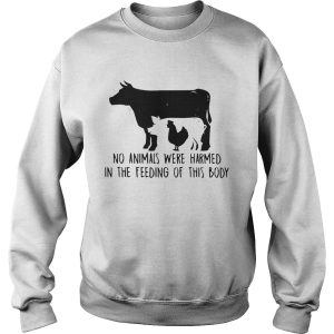 Cow And Chicken No Animals Were Harmed In The Feeding Of This Body shirt 3