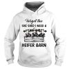 Cow Forget The She Shed I Need A Heifer Barn shirt