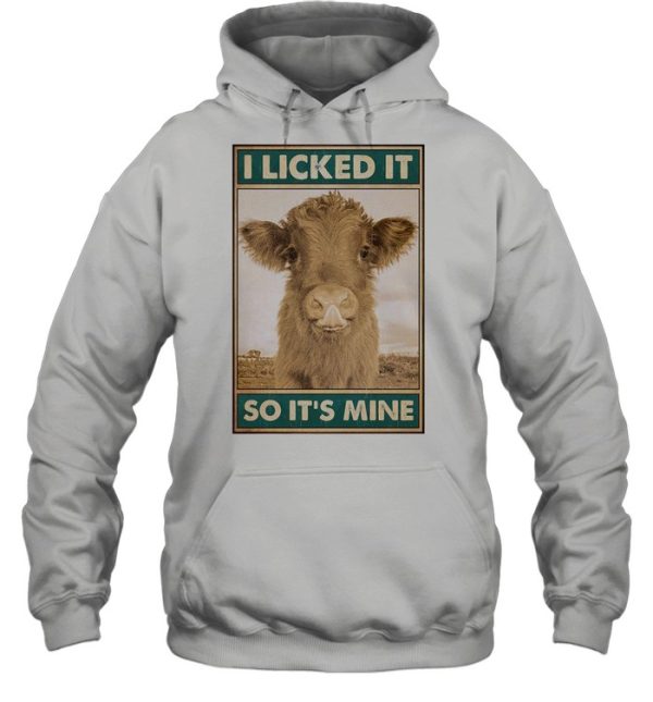 Cow I licked it So It’s Mine shirt