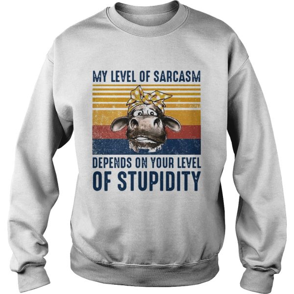 Cow My Level Of Sarcasm Depends On Your Level Of Stupidity Vintage Version shirt