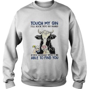 Cow Touch My Gin Ill Kick You So Hard Even Google Wont Be Able To Find You shirt 3