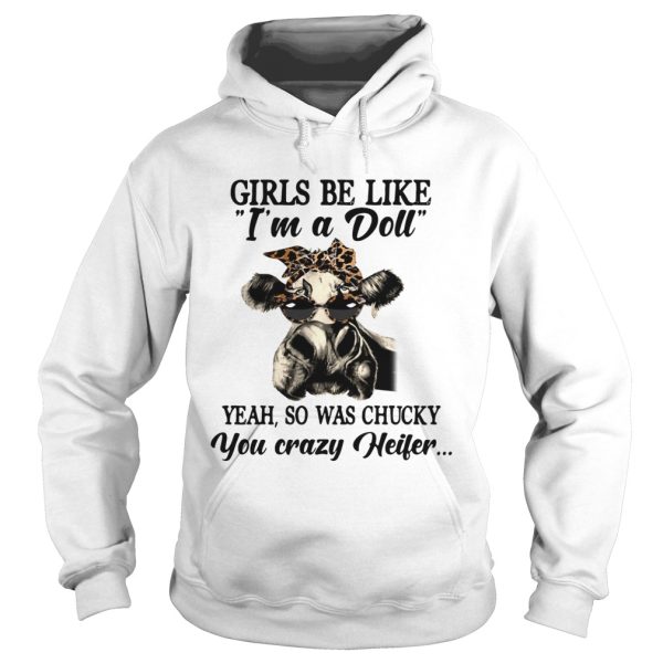 Cow girls be like Im a doll yeah so was chucky you crazy heifer t-shirt