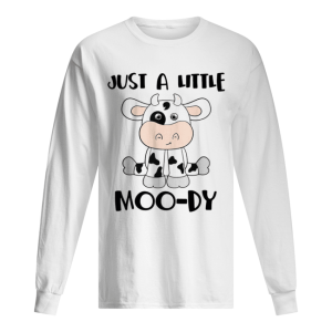 Cow just a little Moody shirt