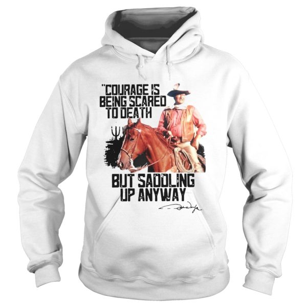 Cowboy Courage Is Being Scared To Death But Saddling Up Anyway shirt