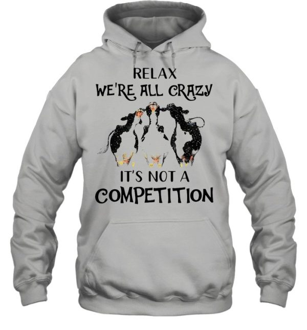 Cows Relax We’re All Crazy It’s Not A Competition shirt