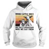 Cows Work Cattle Once And Youll Understand Why We Eat Them Vintage shirt