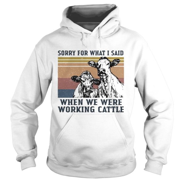 Cows sorry for what i said when we were working cattle vintage retro shirt