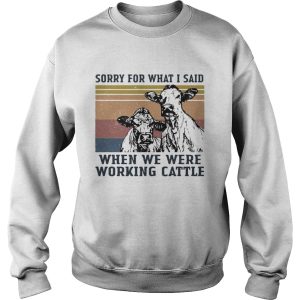 Cows sorry for what i said when we were working cattle vintage retro shirt