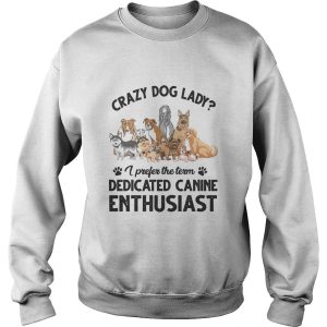 Crazy Dog Lady I Prefer The Term Dedicated Canine Enthusiast shirt 2