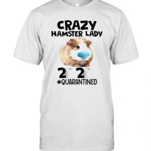 Crazy Hamster Lady Mask 2020 Toilet Paper Quarantined T-Shirt