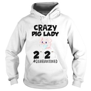 Crazy Pig Lady 2020 Quarantined shirt 1