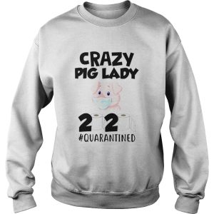 Crazy Pig Lady 2020 Quarantined shirt 2