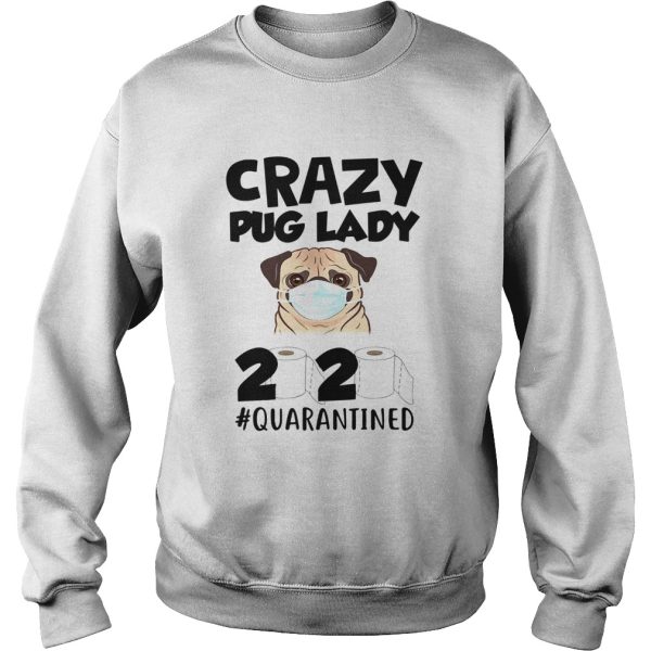 Crazy Pug Lady 2020 Quarantined shirt