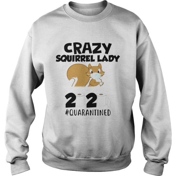 Crazy Squirrel Lady 2020 Quarantined shirt