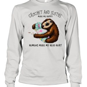 Crochet and Sloth humans make my head hurt shirt 1