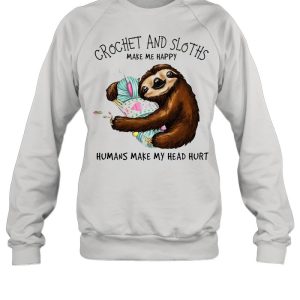 Crochet and Sloth humans make my head hurt shirt 2
