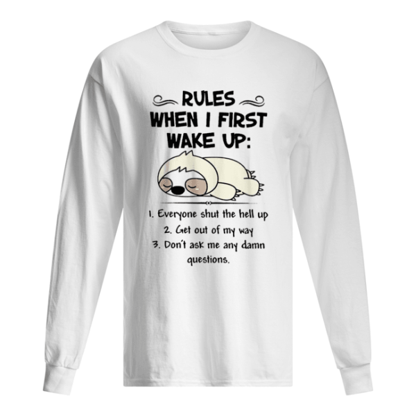 Cute Sloth Rules When I First Wake Up Everyone Shut The Hell Up shirt