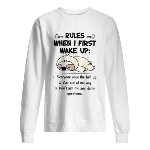 Cute Sloth Rules When I First Wake Up Everyone Shut The Hell Up shirt