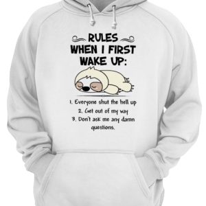 Cute Sloth Rules When I First Wake Up Everyone Shut The Hell Up shirt 3