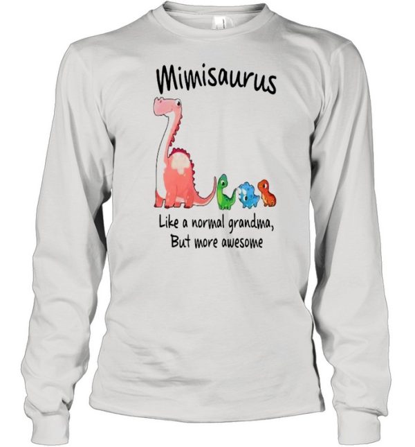 Cute dino saurus mimisaurus like a normal grandma but more awesome shirt